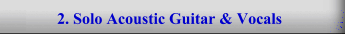 2. Solo Acoustic Guitar & Vocals