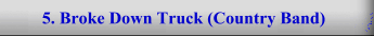 5. Broke Down Truck (Country Band)